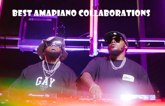 Top 10 Best Amapiano Collaborations of 2025