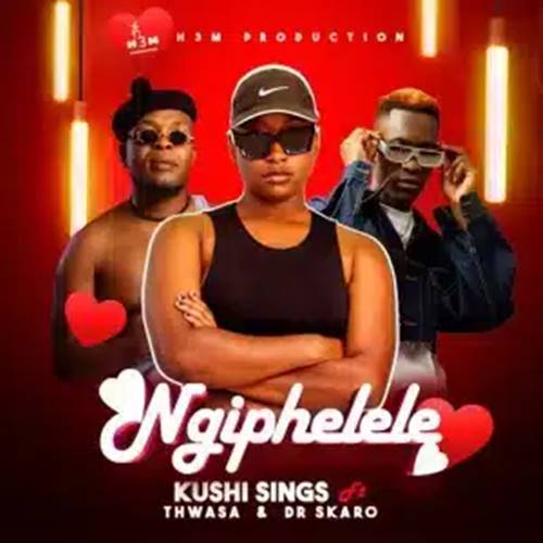 Kushi Sings - Ngiphelele ft. Thwasa & Dr Skaro