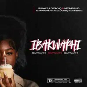 MP3 Juice Download - RIVALZ – iBakwaphi ft. Loony Q & Mtimban3
