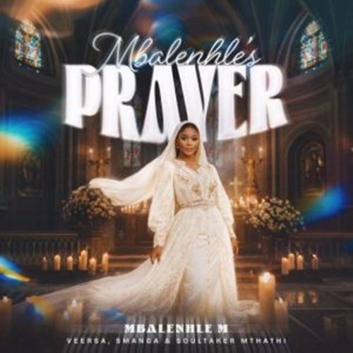 Mbalenhle M - Mbalenhle's Prayer ft. Smanga, Vee Rsa & Soultaker Mthathi