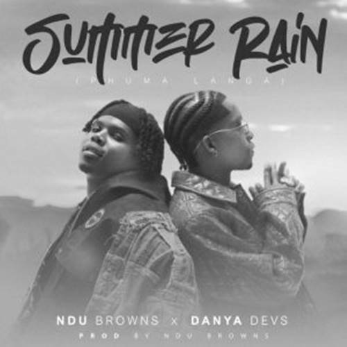 Ndu Browns - Summer Rain (Phuma Langa) ft. Danya Devs & Blaq Diamond