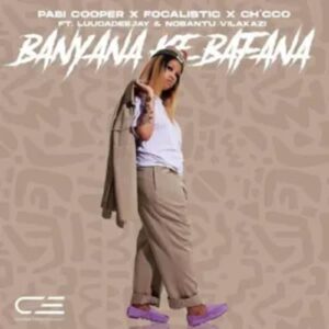 Pabi Cooper - Banyana Ke Bafana ft. Focalistic, Ch'cco, LuuDadeejay & Nobantu Vilakazi