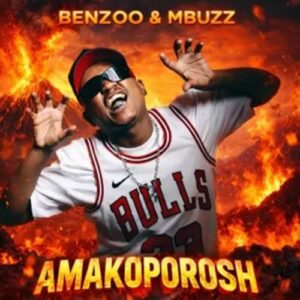 Benzoo - Amakoporosh ft. Mbuzz