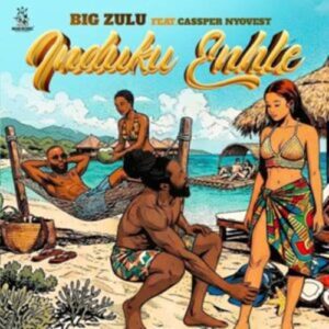 Big Zulu ft. Cassper Nyovest - Induku Enhle