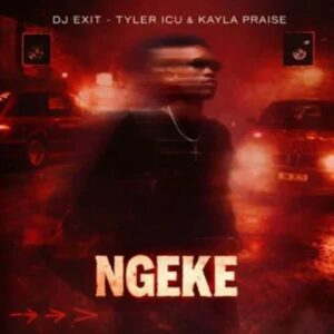 DJ Exit - Ngeke ft. Tyler ICU & Kayla Praise