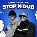 Dubrina Za - Stop N Dub ft. DJ P Thabz