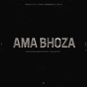 Iyane Jamdong - Ama Bhoza ft. Travis Jr, Spux, Deep Saints & Tallest707
