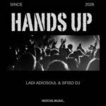 Ladi Adiosoul - HANDS UP ft. Sfiso DJ