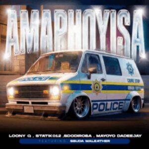 Loony Q - Amaphoyisa ft. SdoDiRoba, Statik012, Sbuda Maleather & Mayoyo Dadeejay