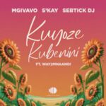 Mgivavo Da DJ - Kuyoze Kubenini ft. SebTick DJ, S-Kay & Way2mnaandi