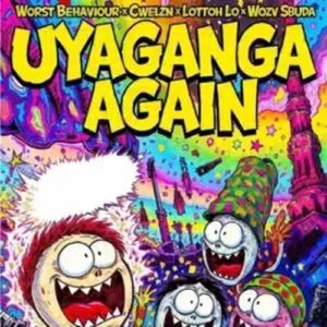 Worst Behaviour - Uyaganga Again ft. Cwelzn, Lottoh lo & Wozv Sbuda