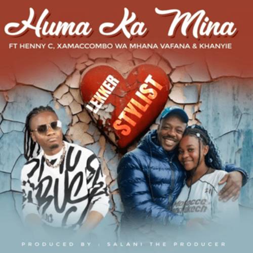 Lekker Stylist ft. Henny C, XamaCcombo, Khanyie & Salani The Producer - Huma Ka Mina (Mlakalaka)