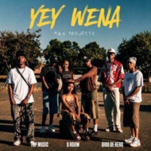 M&N Projects - Yey Wena ft. U'Row RSA, TrpmuziQ & Bibo De Hero